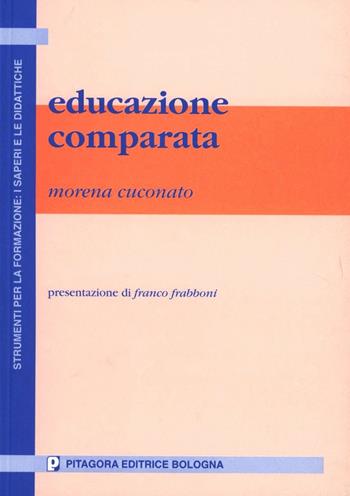 Educazione comparata - Morena Cuconato - Libro Pitagora 2000, Strumenti per formaz.:saperi e didattiche | Libraccio.it