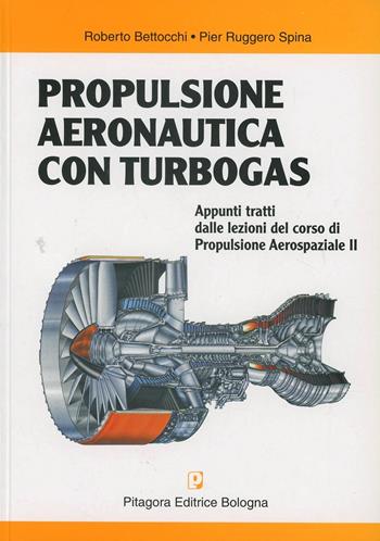 Propulsione aeronautica con turbogas - Roberto Bettocchi, P. Ruggero Spina - Libro Pitagora 2000 | Libraccio.it