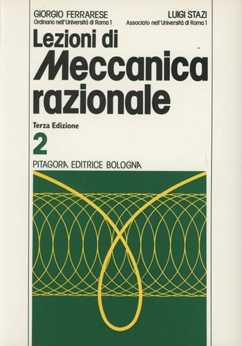Lezioni di meccanica razionale. Vol. 2 - Giorgio Ferrarese, Luigi Stazi - Libro Pitagora 1999 | Libraccio.it