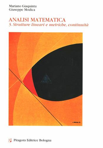 Analisi matematica. Vol. 3: Strutture lineari e metriche, continuità - Mariano Giaquinta, Giuseppe Modica - Libro Pitagora 2000 | Libraccio.it