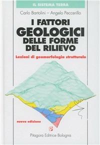 I fattori geologici delle forme del rilievo. Lezioni di geomorfologia strutturale. Con CD-ROM - Carlo Bartolini, Angelo Peccerillo - Libro Pitagora 2003, Il sistema terra | Libraccio.it