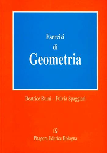 Esercizi di geometria - Beatrice Ruini, Fulvia Spaggiari - Libro Pitagora 2002 | Libraccio.it