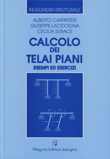 Calcolo dei telai piani. Esempi ed esercizi - Alberto Carpinteri, Giuseppe Lacidogna, Cecilia Surace - Libro Pitagora 2002, Ingegneria strutturale | Libraccio.it