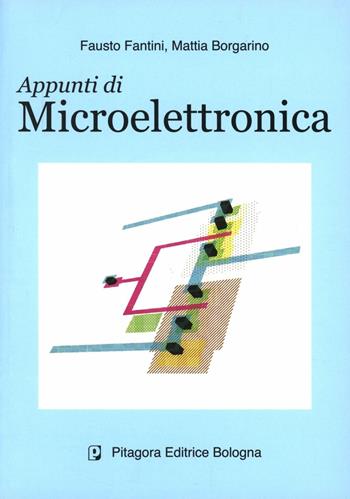 Appunti di microelettronica - Fausto Fantini, Mattia Borgarino - Libro Pitagora 2002 | Libraccio.it