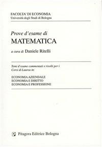 Prove d'esame di matematica. Temi d'esame commentati e risolti per i corsi di laurea in economia aziendale, economia e diritto, economia e professione  - Libro Pitagora 2002 | Libraccio.it