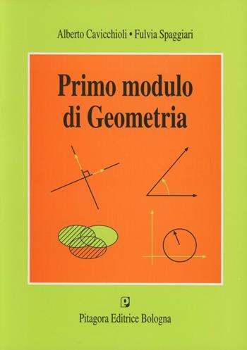 Primo modulo di geometria - Alberto Cavicchioli, Fulvia Spaggiari - Libro Pitagora 2002 | Libraccio.it