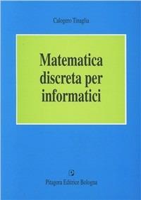 Matematica discreta per informatici - Calogero Tinaglia - Libro Pitagora 2003 | Libraccio.it