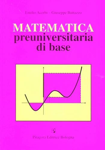 Matematica preuniversitaria di base - Emilio Acerbi, Giuseppe Buttazzo - Libro Pitagora 2003, Analisi matematica | Libraccio.it