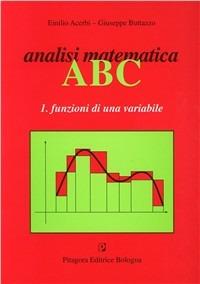 Analisi matematica ABC. Vol. 1: Funzioni di una variabile - Emilio Acerbi, Giuseppe Buttazzo - Libro Pitagora 2003, Analisi matematica | Libraccio.it