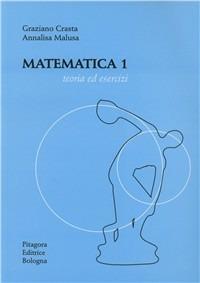 Matematica 1. Teoria ed esercizi - Graziano Crasta, Annalisa Malusa - Libro Pitagora 2003 | Libraccio.it