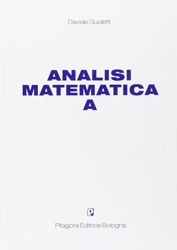 Analisi matematica A - Davide Guidetti - Libro Pitagora 2003 | Libraccio.it