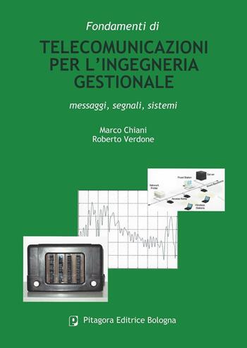Fondamenti di telecomunicazioni per l'ingegneria gestionale. Messaggi, segnali, sistemi - Marco Chiani, Roberto Verdone - Libro Pitagora 2004 | Libraccio.it