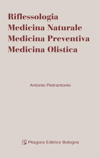 Riflessologia. Medicina naturale. Medicina preventiva. Medicina olistica - Antonio Pietrantonio - Libro Pitagora 2007 | Libraccio.it