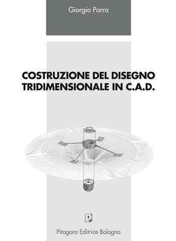 Costruzione del disegno tridimensionale in C.A.D. - Giorgio Parra - Libro Pitagora 2004 | Libraccio.it