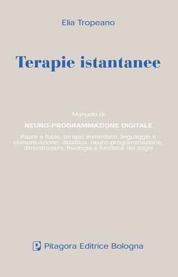 Terapie istantanee. Manuale di neuro-programmazione digitale - Elia Tropeano - Libro Pitagora 2004 | Libraccio.it