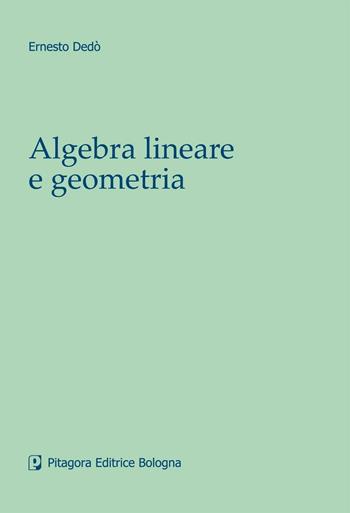 Algebra lineare e geometria - Ernesto Dedò - Libro Pitagora 2004 | Libraccio.it