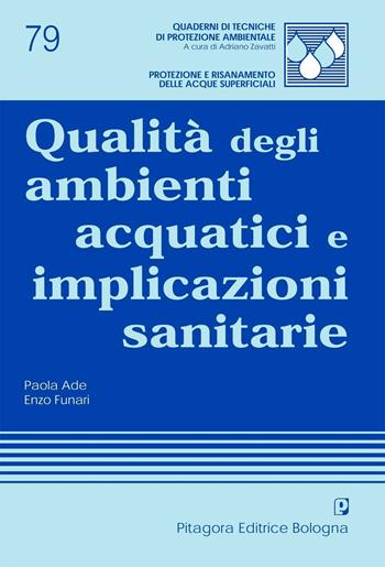 Qualità degli ambienti acquatici e implicazioni sanitarie - Paola Ade, Enzo Funari - Libro Pitagora 2005, Quaderni di tecniche di protez. ambient. | Libraccio.it