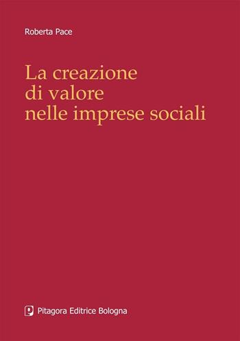La creazione di valore nelle imprese sociali - Roberta Pace - Libro Pitagora 2004 | Libraccio.it