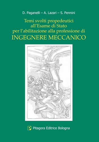 Temi svolti propedeutici all'esame di Stato per l'abilitazione alla professione di ingegnere meccanico - Davide Paganelli, Andrea Lazari, Stefania Pennini - Libro Pitagora 2004 | Libraccio.it