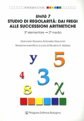 Unità 7. Studio di regolarità: dai fregi alle successioni numeriche - Giancarlo Navarra, Antonella Giacomin - Libro Pitagora 2005, Progetto Aral | Libraccio.it