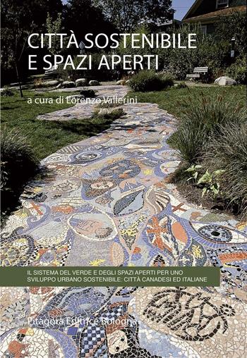 Città sostenibile e spazi aperti. Il sistema del verde e degli spazi aperti per uno sviluppo urbano sostenibile: città canadesi ed italiane  - Libro Pitagora 2005 | Libraccio.it