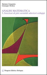 Analisi matematica. Vol. 5: Funzioni di più variabili: ulteriori sviluppi - Mariano Giaquinta, Giuseppe Modica - Libro Pitagora 2005 | Libraccio.it