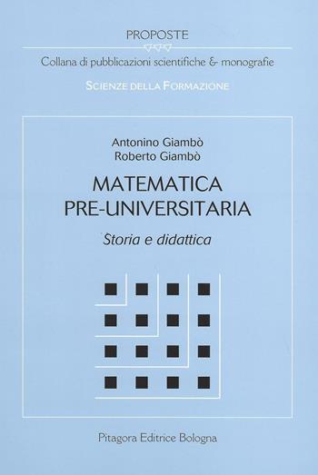 Matematica pre-universitaria. Storia e didattica - Antonino Giambò, Roberto Giambò - Libro Pitagora 2005, Proposte | Libraccio.it