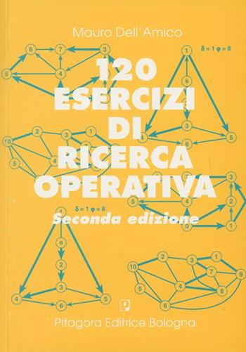 Centoventi esercizi di ricerca operativa - Mauro Dell'Amico - Libro Pitagora 2006 | Libraccio.it