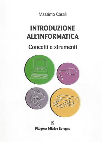 Introduzione all'informatica. Concetti e strumenti - Massimo Casali - Libro Pitagora 2006 | Libraccio.it