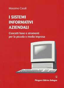 Image of I sistemi informativi aziendali. Concetti base e strumenti per la...