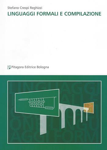 Linguaggi formali e compilazione - Stefano Crespi Reghizzi - Libro Pitagora 2006 | Libraccio.it