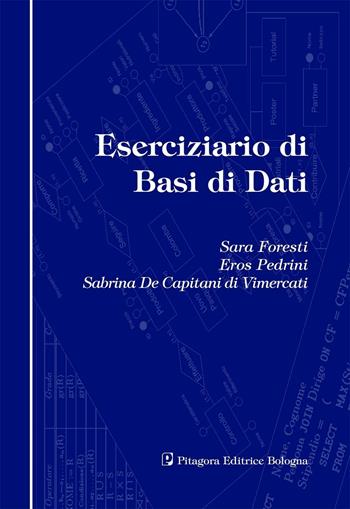 Eserciziario di basi dati - Sara Foresti, Eros Pedrini, Sabrina De Capitani Di Mercati - Libro Pitagora 2006 | Libraccio.it