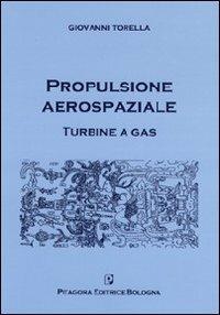 Propulsione aerospaziale. Turbine a gas. Con CD-ROM - Giovanni Torella - Libro Pitagora 2007 | Libraccio.it