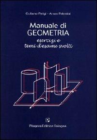 Manuale di geometria. Esercizi e temi d'esame svolti - Giuliano Parigi, Arsen Palestini - Libro Pitagora 2006 | Libraccio.it