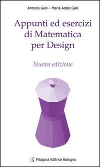 Appunti ed esercizi di matematica per design - Antonio Galli, M. Adele Galli - Libro Pitagora 2009 | Libraccio.it