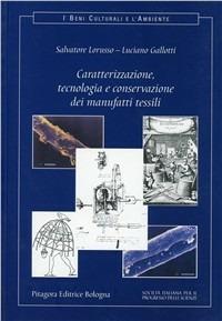 Caratterizzazione, tecnologia e conservazione dei manufatti tessili - Salvatore Lorusso, Luciano Gallotti - Libro Pitagora 2007, I beni culturali e l'ambiente | Libraccio.it