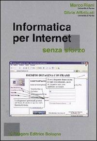 Informatica per internet senza sforzo - Marco Riani, Silvia Affaticati - Libro Pitagora 2007 | Libraccio.it