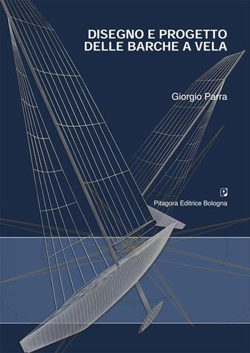 Disegno e progetto delle barche a vela - Giorgio Parra - Libro Pitagora 2007 | Libraccio.it