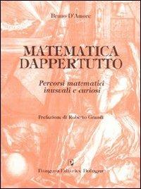 Matematica dappertutto. Percorsi matematici inusuali e curiosi - Bruno D'Amore - Libro Pitagora 2007, Le avventure della scienza | Libraccio.it