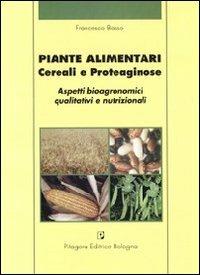 Piante alimentari. Cereali e proteaginose. Aspetti bioagronomici qualitativi e nutrizionali - Francesco Basso - Libro Pitagora 2007 | Libraccio.it