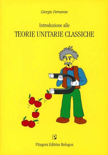 Introduzione alle teorie unitarie classiche - Giorgio Ferrarese - Libro Pitagora 2008 | Libraccio.it