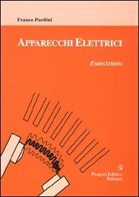 Apparecchi elettrici. Eserciziario - Franco Pardini - Libro Pitagora 2007 | Libraccio.it
