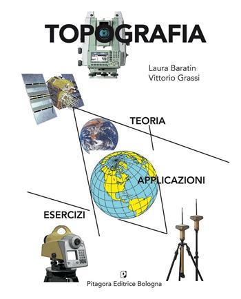 Topografia. Teoria, applicazioni, esercizi - Laura Baratin, Vittorio Grassi - Libro Pitagora 2010 | Libraccio.it