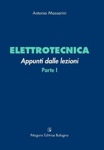 Elettrotecnica. Appunti dalle lezioni. Vol. 1 - Antonio Massarini - Libro Pitagora 2007 | Libraccio.it