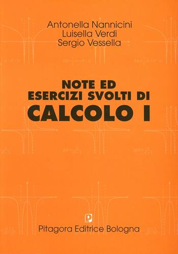 Note ed esercizi svolti di calcolo. Vol. 1 - Antonella Nannicini, Luisella Verdi, Sergio Vessella - Libro Pitagora 2008 | Libraccio.it