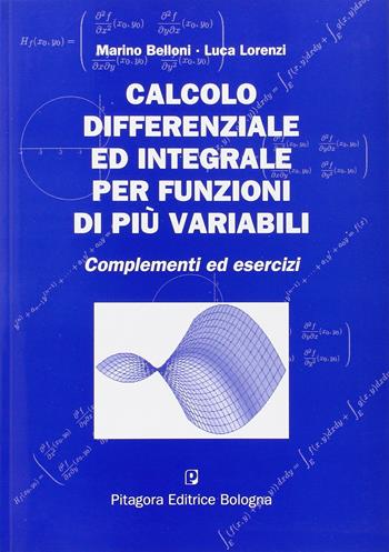 Calcolo differenziale ed integrale per funzioni di più variabili. Complementi ed esercizi - Marino Belloni, Luca Lorenzi - Libro Pitagora 2008 | Libraccio.it
