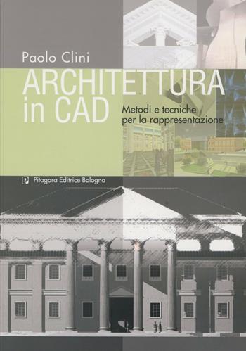 Architettura in CAD. Metodi e tecniche per la rappresentazione - Paolo Climi - Libro Pitagora 2008 | Libraccio.it