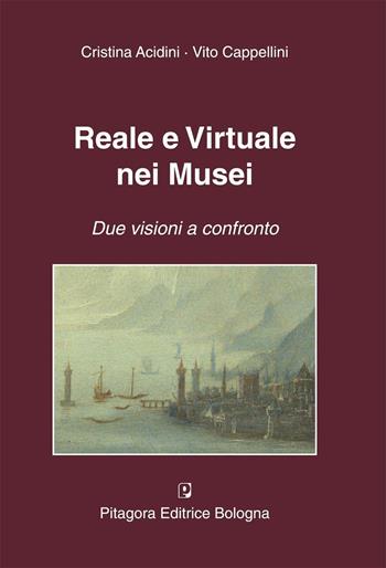 Reale e virtuale nei musei. Due visioni a confronto - Cristina Acidini Luchinat, Vito Cappellini - Libro Pitagora 2008 | Libraccio.it