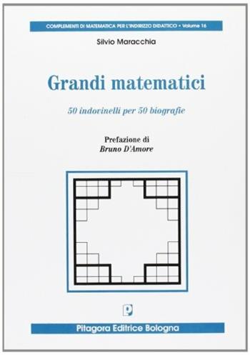 I grandi matematici. 50 indovinelli per 50 biografie. Per le scuole superiori - Silvio Maracchia - Libro Pitagora 2008, Complementi di mat.per indirizzo didatt. | Libraccio.it