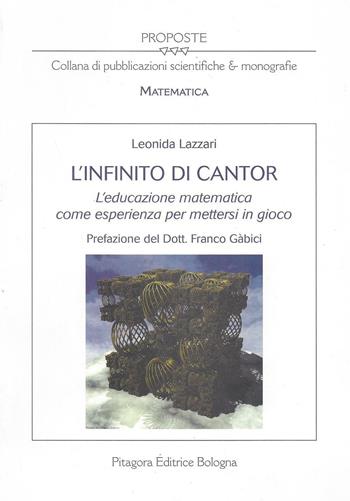 L'infinito di Cantor. L'educazione matematica come esperienza per mettersi in gioco - Leonida Lazzari - Libro Pitagora 2008, Proposte | Libraccio.it